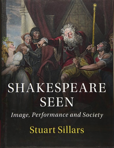 Shakespeare Seen: Image, Performance and Society by Stuart Sillars