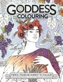 Goddess Colouring: Fierce, Feminine Energy to Colour by Ana Jaren