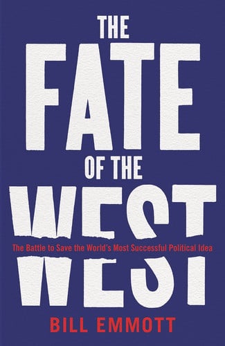 The Fate of the West The Battle to Save the World's Most Successful Political Idea by Bill Emmott