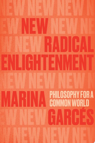 New Radical Enlightenment Philosophy for a Common World by Marina Garces