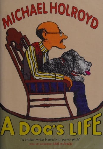 A Dog's Life by Michael Holroyd