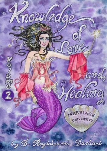 Knowledge of Love and Healing (marriage University): v. 2 by Dr. Raj Lakshmi Darbari