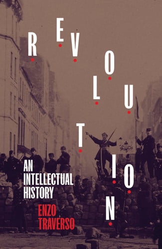 Revolution: An Intellectual History by Enzo Traverso