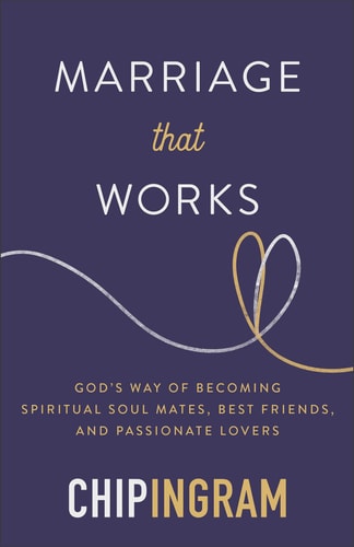 Eine funktionierende Ehe: Gottes Weg, spirituelle Seelenverwandte, beste Freunde und leidenschaftliche Liebhaber zu werden, von Chip Ingram