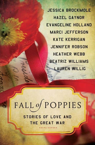 Fall of Poppies: Stories of Love and the Great War by Heather Webb | Hazel Gaynor | Beatriz Williams | Jennifer Robson | Jessica Brockmole | Kate Kerriga