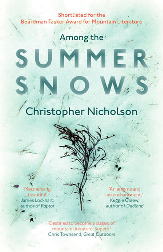 Among the Summer Snows In Search of Scotland's Last Snows by Christopher Nicholson