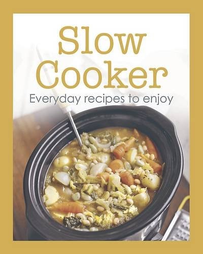 Slow Cooker Everyday Recipes to Enjoy by Parragon Book Service Limited