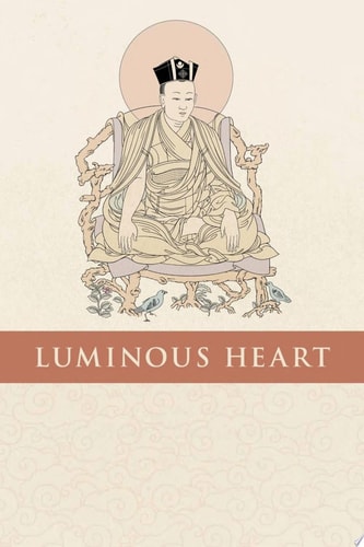 (TXS) Luminous Heart: Essential Writings of Rangjung Dorje, the Third Karmapa by The Third Karmapa | Jamgon Kongtrul Lodro Taye
