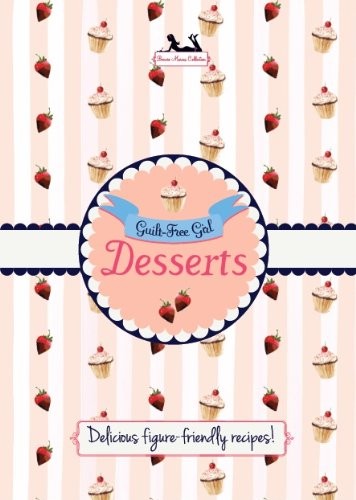 Guilt Free Gal Desserts by Bonnie Marcus