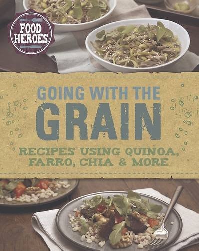 Going with the Grain! Recipes Using Quinoa, Farro, Chia & More by Christine McFadden