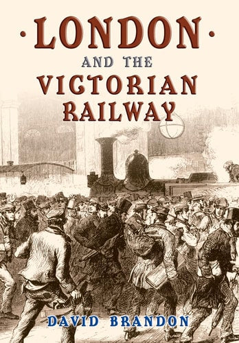 London and the Victorian Railway by David Brandon