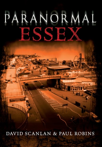 Paranormal Essex by David Scanlan | Paul Robins