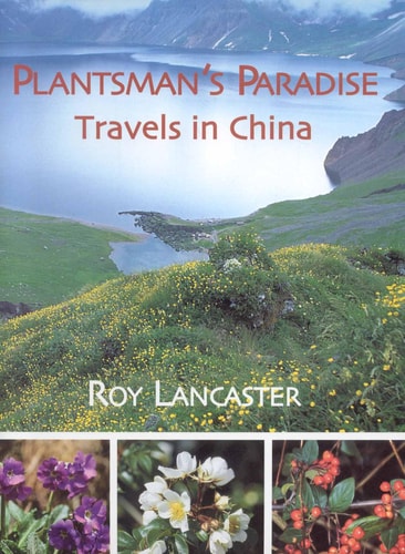 A Plantsman's Paradise: Travels in China by Lancaster, Roy