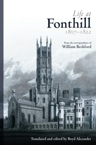 Life at Fonthill: Letters of William Beckford by William Beckford