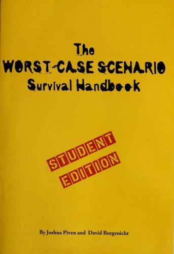 The Worst-Case Scenario Survival Handbook How to Escape from Quicksand, Wrestle an Alligator, Break Down a Door, Land a Plane... by Joshua Piven | David Borgenicht