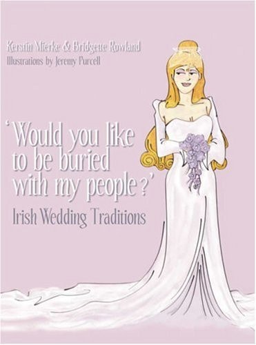 Would You Like to Be Buried with My People?: Irish Wedding Traditions by Kerstin Mierke | Bridgette Rowland