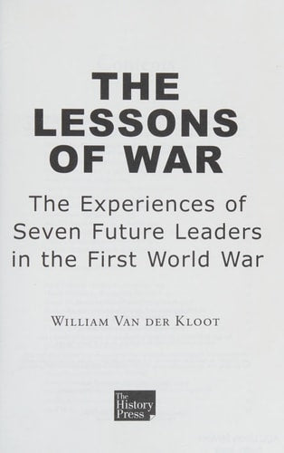 Lessons of War: The Experiences of Seven Future Leaders in the First World War by William Van der Kloot