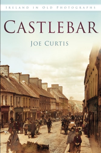 Castlebar IOP: Ireland in Old Photographs by Joe Curtis