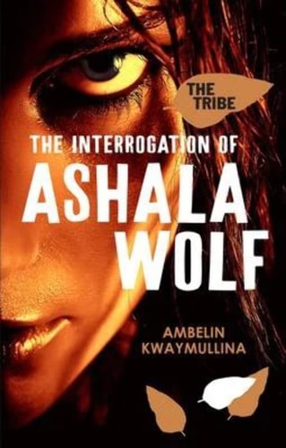 The Tribe 1: The Interrogation of Ashala Wolf by Ambelin Kwaymullina