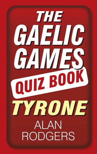 Quizbuch zu gälischen Spielen: Tyrone von Alan Rodgers