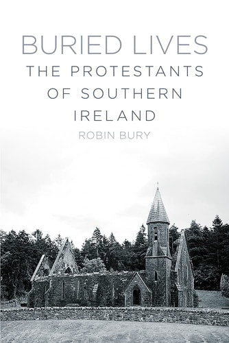 Buried Lives The Protestants of Southern Ireland by Robin Bury