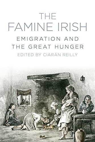 Famine Irish: Emigration and the Great Hunger by Ciaran Reilly