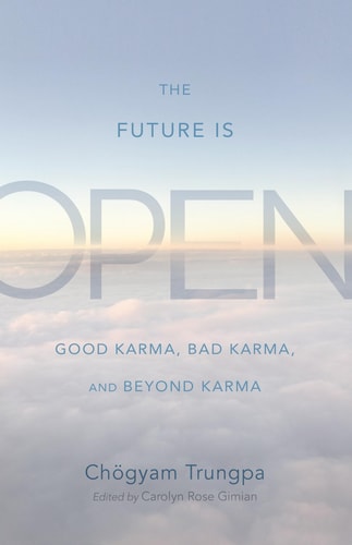 Die Zukunft ist offen: Gutes Karma, schlechtes Karma und Jenseits des Karma von Chogyam Trungpa (Autor), Carolyn Rose Gimian (Herausgeberin) (TXS)