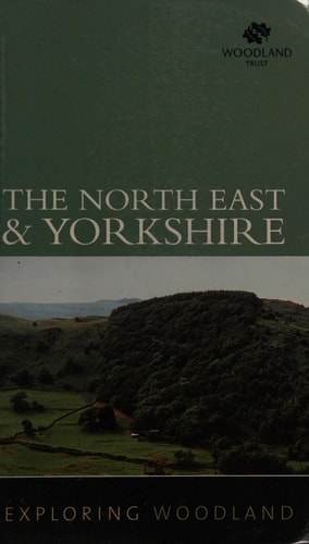 Exploring Woodland: The Northeast & York by Woodland Trust