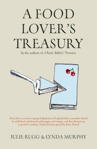 A Food Lover's Treasury by Julie Rugg | Lynda Murphy