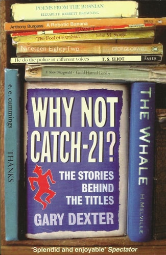 Why Not Catch-21?: The Stories Behind the Titles (shelfworn) by Gary Dexter