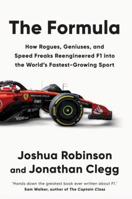 The Formula How Rogues, Geniuses, and Speed Freaks Reengineered F1 Into the World's Fastest-Growing Sport by Jonathan Clegg | Joshua Robinson