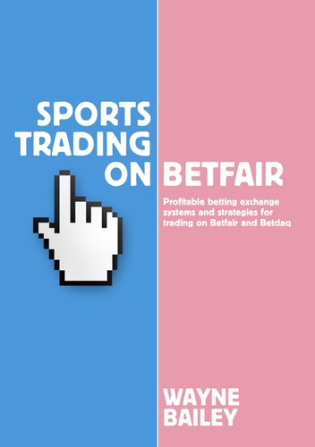 Sports Trading on Betfair: Profitable Betting Exchange Systems for Trading (slight shelf wear) by Wayne Bailey