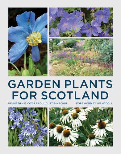Garden Plants for Scotland by Kenneth Cox | Raoul Curtis-Machin