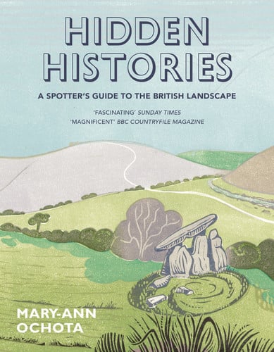 Hidden Histories: A Spotter's Guide to the British Landscape by Ochota, Mary-Ann