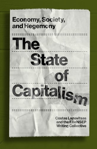 The State of Capitalism: Economy, Society, & Hegemony by Costas Lapavitsas | EReNSEP Writing Collective