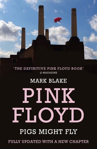 Pigs Might Fly The Inside Story of Pink Floyd (shelf worn) by Mark Blake