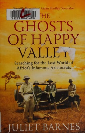 Ghosts of Happy Valley: Searching for the Lost World of Africa's Infamous Aristocrats by Barnes, Juliet