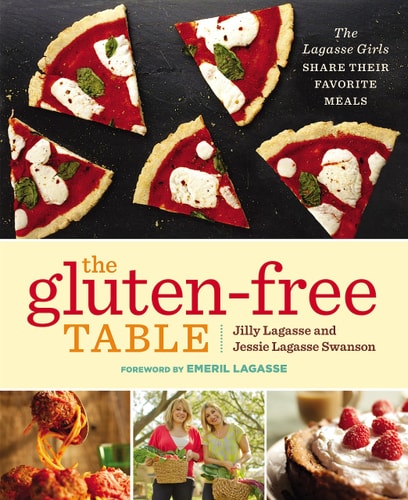 The Gluten-Free Table The Lagasse Girls Share Their Favorite Meals by Jilly Lagasse | Jessie Lagasse Swanson