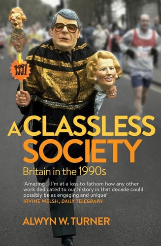 A Classless Society Britain in the 1990s (shelf worn) by Alwyn W. Turner
