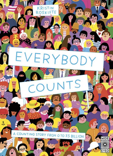 Everybody Counts A Counting Story from 0 to 7. 5 Billion by Kristin Roskifte