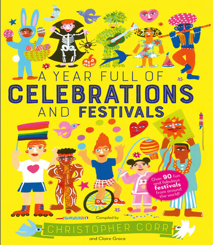 A Year Full of Celebrations and Festivals Over 90 fun and fabulous festivals from around the world! by Claire Grace