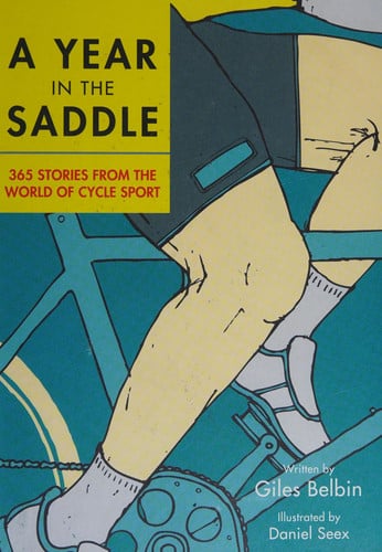A Year in the Saddle 365 stories from the world of cycle sport by Giles Belbin