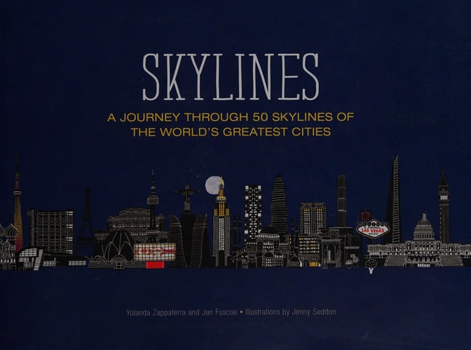 Skylines A Journey Through 50 Skylines of the World's Greatest Cities by Yolanda Zappaterra | Jan Fuscoe