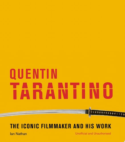 Quentin Tarantino The iconic filmmaker and his work by Ian Nathan