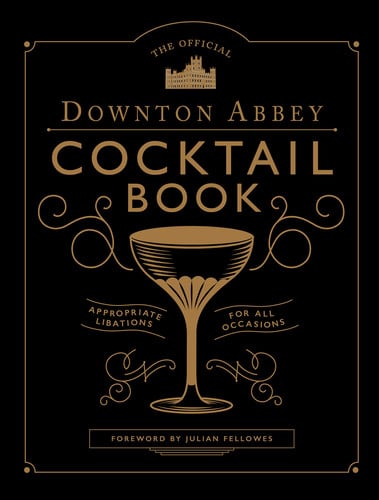 The Official Downton Abbey Cocktail Book by Annie Gray