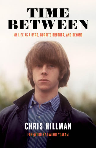 Time Between: My Life As a Byrd, Burrito Brother,& Beyond by Chris Hillman