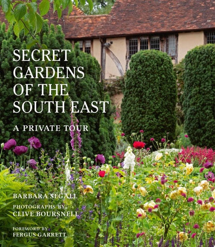 The Secret Gardens of the South East: A Private Tour by Barbara Segall