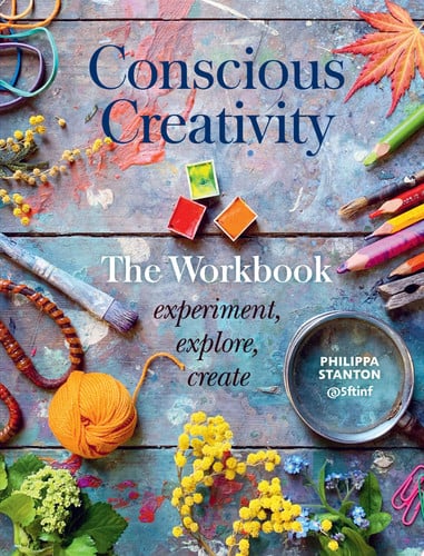 Conscious Creativity: the Workbook Experiment, Explore, Create by Philippa Stanton