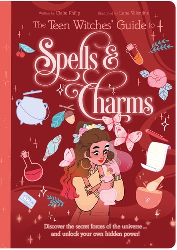 (TXS) The Teen Witches' Guide To Spells & Charms by  Claire Philip (Author), Luna Valentine (Illustrator)
