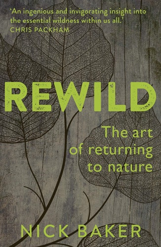 (TXS) Rewild: The Art of Returning to Nature by  Nick Baker